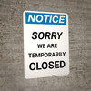 Notice: Sorry We Are Temporarily Closed Portrait - Wall Sign Notice: Sorry We Are Temporarily Closed Portrait - Wall Sign