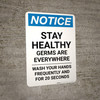 Notice: Stay Healthy - Germs Are Everywhere/Wash Your Hands Portrait - Wall Sign Notice: Stay Healthy - Germs Are Everywhere/Wash Your Hands Portrait - Wall Sign