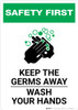 Safety First: Keep The Germs Away - Wash Your Hands Portrait - Wall Sign Safety First: Keep The Germs Away - Wash Your Hands Portrait - Wall Sign