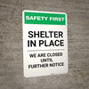 Safety First: Shelter In Place - We Are Closed Until Further Notice Portrait - Wall Sign