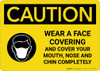 Caution: Wear A Face Covering Cover Mouth, Nose Chin Completely with Icon Landscape - Wall Sign Caution: Wear A Face Covering Cover Mouth, Nose Chin Completely with Icon Landscape - Wall Sign