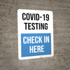 COVID-19 Testing Check In Here Portrait - Wall Sign COVID-19 Testing Check In Here Portrait - Wall Sign
