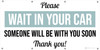 Please Wait In Your Car Someone Will Be With You Soon - Banner