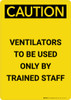 Caution: Ventilators To Be Used Only By Trained Staff Portrait - Wall Sign