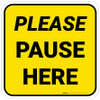Please Pause Here Yellow Square - Floor Sign Please Pause Here Yellow Square - Floor Sign