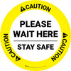 Caution: Please Wait Here Stay Safe Circular - Floor Sign Caution: Please Wait Here Stay Safe Circular - Floor Sign