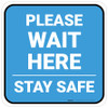 Please Wait Here Stay Safe Blue Square - Floor Sign