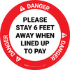 Danger: Please Stay 6 Ft Away When Lined Up To Pay - Circular - Floor Sign Danger: Please Stay 6 Ft Away When Lined Up To Pay - Circular - Floor Sign