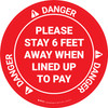 Danger: Please Stay 6 Ft Away When Lined Up To Pay OSHA - Circular - Floor Sign Danger: Please Stay 6 Ft Away When Lined Up To Pay OSHA - Circular - Floor Sign