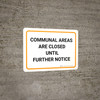 Communal Areas Are Closed Until Further Notice Landscape - Wall Sign Communal Areas Are Closed Until Further Notice Landscape - Wall Sign