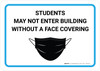 Students May Not Enter Building Without A Face Covering with Icon Landscape - Wall Sign Students May Not Enter Building Without A Face Covering with Icon Landscape - Wall Sign