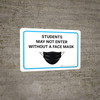 Students May Not Enter Without A Face Mask with Icon Landscape - Wall Sign Students May Not Enter Without A Face Mask with Icon Landscape - Wall Sign