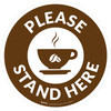Please Stand Here with Coffee Cup Brown Circular - Floor Sign Please Stand Here with Coffee Cup Brown Circular - Floor Sign