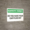 Safety First: Do You Have Ear Plugs - Wall Sign