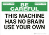 Safety First: This Machine Has No Brain - Wall Sign
