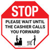 STOP Please Wait Until The Cashier Calls You Forward with Icon Stop - Floor Sign STOP Please Wait Until The Cashier Calls You Forward with Icon Stop - Floor Sign