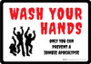 Wash Your Hands Only You Can Prevent a Zombie Apocalypse - Wall Sign Wash Your Hands Only You Can Prevent a Zombie Apocalypse - Wall Sign