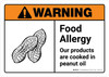 Warning: Food Allergy - Our Products are Cooked in Peanut Oil with Icon ANSI Landscape - Wall Sign Warning: Food Allergy - Our Products are Cooked in Peanut Oil with Icon ANSI Landscape - Wall Sign