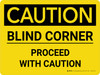 Caution: Blind Corner - Proceed with Caution Landscape - Wall Sign Caution: Blind Corner - Proceed with Caution Landscape - Wall Sign