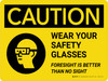 Caution: Wear Your Safety Glasses - Foresight is Better Than No Sight Landscape - Wall Sign Caution: Wear Your Safety Glasses - Foresight is Better Than No Sight Landscape - Wall Sign