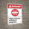 Danger: Do Not Enter High Pressure Testing ANSI - Wall Sign