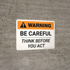Warning: Be Careful Think Before You Act Landscape - Wall Sign