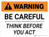 Warning: Be Careful Think Before You Act Landscape - Wall Sign