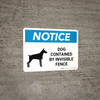Notice: Dog Contained By Invisible Fence Landscape - Wall Sign Notice: Dog Contained By Invisible Fence Landscape - Wall Sign