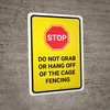 STOP: Do Not Grab Or Hang Off Of The Cage Fencing Portrait - Wall Sign