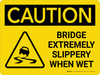 Caution: Bridge Extremely Slippery when Wet Landscape Wigh Icon - Wall Sign