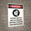 Danger: PPE Do Not Watch Arc Wear Proper Eye Protection Portrait with Graphic - Wall Sign Danger: PPE Do Not Watch Arc Wear Proper Eye Protection Portrait with Graphic - Wall Sign
