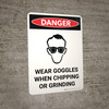 Danger: PPE Wear Goggles When Chipping and Grinding Portrait with Graphic - Wall Sign
