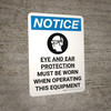 Notice: Eye and Ear Protection Must be Worn When Operating This Equipment Portrait with Icon - Wall Sign