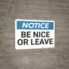 Notice: Be Nice Or Leave - Wall Sign