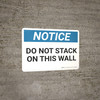 Notice: Do Not Stack On This Wall - Wall Sign Notice: Do Not Stack On This Wall - Wall Sign