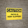 Caution: Patio is Very Slippery - Wall Sign