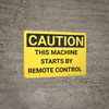 Caution: Remote Control Starts Machine - Wall Sign Caution: Remote Control Starts Machine - Wall Sign