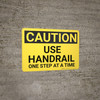 Caution: Use Handrail One Step At A Time - Wall Sign Caution: Use Handrail One Step At A Time - Wall Sign