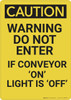 Caution: Do Not Enter If Conveyor On Light Is Off - Wall Sign Caution: Do Not Enter If Conveyor On Light Is Off - Wall Sign
