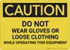 Caution: Do Not Wear Gloves Or Loose Clothing - Wall Sign Caution: Do Not Wear Gloves Or Loose Clothing - Wall Sign