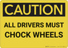 Caution: All Drivers Must Chock Wheels - Wall Sign Caution: All Drivers Must Chock Wheels - Wall Sign