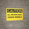 Caution: All Drivers Must Chock Wheels - Wall Sign Caution: All Drivers Must Chock Wheels - Wall Sign