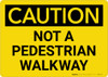 Caution: Not A Pedestrian Walkway 2 - Wall Sign Caution: Not A Pedestrian Walkway 2 - Wall Sign