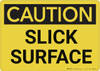 Caution: Slick Surface - Wall Sign Caution: Slick Surface - Wall Sign