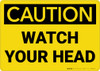 Caution: Watch Your Head - Wall Sign
