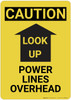 Caution: Look Up Power Lines Overhead - Wall Sign Caution: Look Up Power Lines Overhead - Wall Sign
