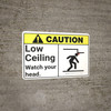 Caution: Low Ceiling Watch Your Head ANSI - Wall Sign