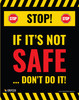 Stop! If It's Not Safe Don't Do It - Poster Stop! If It's Not Safe Don't Do It - Poster