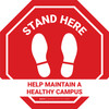 Stop Sign - Stand Here - Help Maintain A Healthy Campus - Floor Sign Stop Sign - Stand Here - Help Maintain A Healthy Campus - Floor Sign