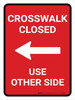 Crosswalk Closed Use Other Side Left Arrow (Red) Portrait - Wall Sign Crosswalk Closed Use Other Side Left Arrow (Red) Portrait - Wall Sign